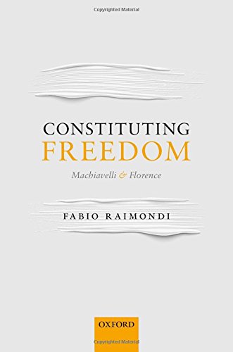 Book Constituting Freedom: Machiavelli and Florence free