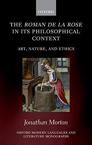 Book The Roman de la rose in its Philosophical Context: Art, Nature, and Ethics (Oxford Modern Languages and Literature Monographs) free