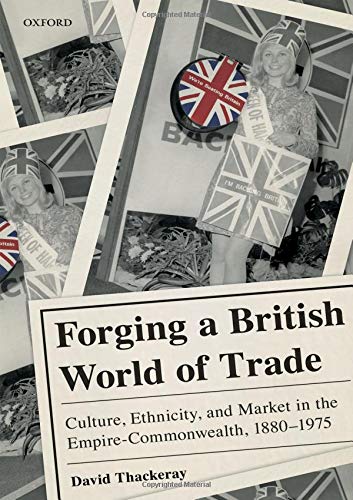 Book Forging a British World of Trade: Culture, Ethnicity, and Market in the Empire-Commonwealth, 1880-1975 free