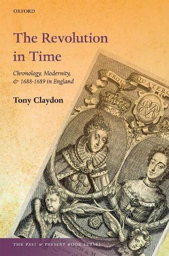 Book The Revolution in Time: Chronology, Modernity, and 1688-1689 in England (The Past and Present Book Series) free