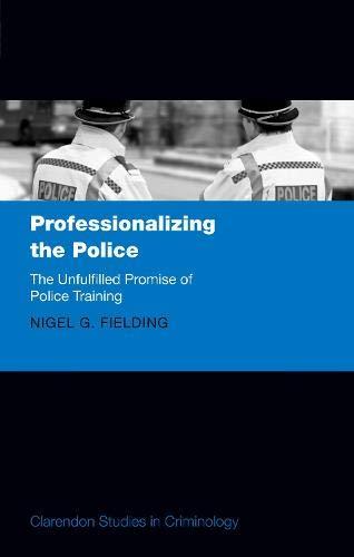 Book Professionalizing the Police: The Unfulfilled Promise of Police Training (Clarendon Studies in Criminology) free