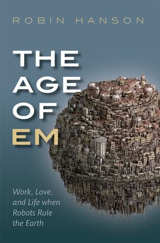 Book The Age of Em: Work, Love, and Life when Robots Rule the Earth free