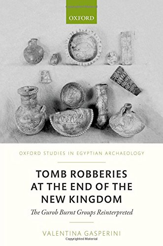 Book Tomb Robberies at the End of the New Kingdom: The Fayum Case - The Gurob Burnt Groups Reinterpreted (Oxford Studies In Egyptian Archaeology) free