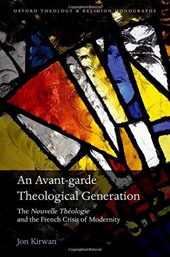 Book An Avant-garde Theological Generation: The Nouvelle Theologie and the French Crisis of Modernity (Oxford Theology and Religion Monographs) free
