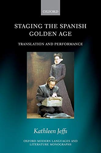 Book Staging the Spanish Golden Age: Translation and Performance (Oxford Modern Languages and Literature Monographs) free