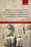 Book Philo of Alexandria and the Construction of Jewishness in Early Christian Writings (Oxford Early Christian Studies) free