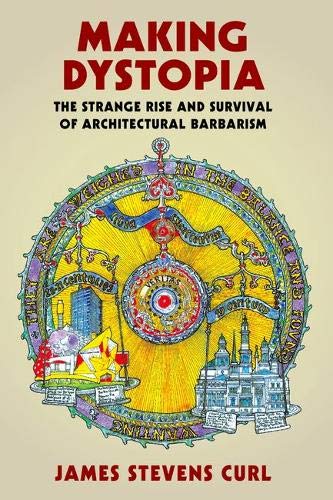 Book Making Dystopia: The Strange Rise and Survival of Architectural Barbarism free