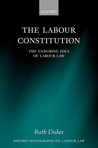 Book The Labour Constitution: The Enduring Idea of Labour Law (Oxford Monographs on Labour Law) free