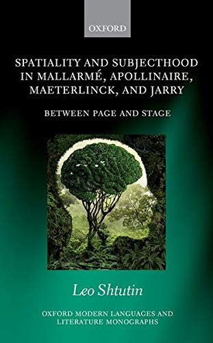Book Spatiality and Subjecthood in Mallarme, Apollinaire, Maeterlinck, and Jarry: Between Page and Stage (Oxford Modern Languages and Literature Monographs) free