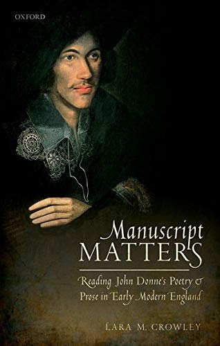 Book Manuscript Matters: Reading John Donne's Poetry and Prose in Early Modern England free