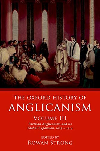 Book The Oxford History of Anglicanism, Volume III: Partisan Anglicanism and its Global Expansion 1829-c. 1914 free