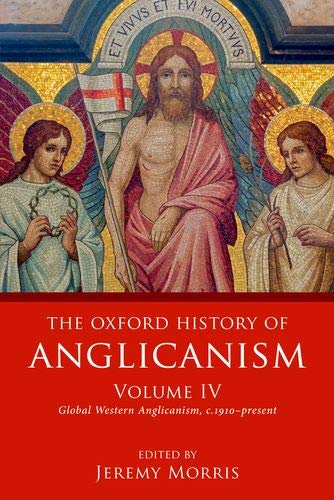 Book The Oxford History of Anglicanism, Volume IV: Global Western Anglicanism, c. 1910-present free