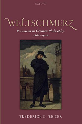 Book Weltschmerz: Pessimism in German Philosophy, 1860-1900 free