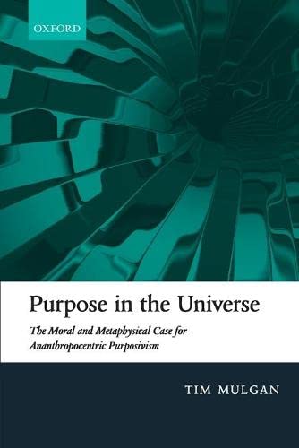 Book Purpose in the Universe: The moral and metaphysical case for Ananthropocentric Purposivism free