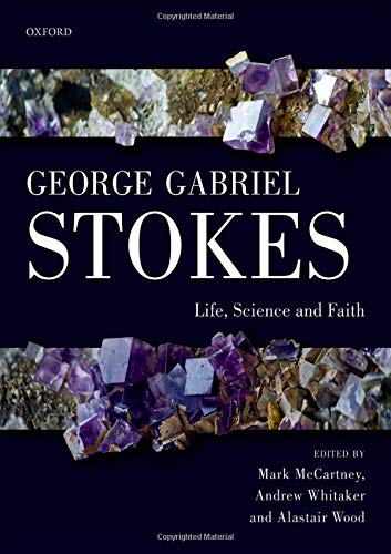 Book George Gabriel Stokes: Life, Science and Faith free