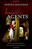 Book Invisible Agents: Women and Espionage in Seventeenth-Century Britain free