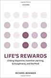 Book Life's Rewards: Linking Dopamine, Incentive Learning, Schizophrenia, and the Mind free