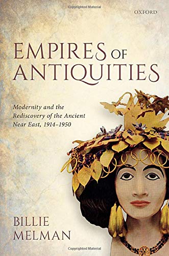 Book Empires of Antiquities: Modernity and the Rediscovery of the Ancient Near East, 1914-1950 free