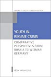 Book Youth in Regime Crisis: Comparative Perspectives from Russia to Weimar Germany (Oxford Studies in Democratization) free