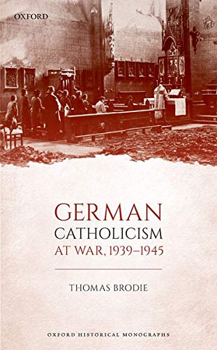 Book German Catholicism at War, 1939-1945 (Oxford Historical Monographs) free