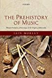Book The Prehistory of Music: Human Evolution, Archaeology, and the Origins of Musicality free
