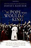 Book The Pope Who Would Be King: The Exile Of Pius Ix And The Emergence Of Modern Europe free