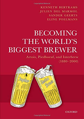 Book Becoming the World's Biggest Brewer: Artois, Piedboeuf, and Interbrew (1880-2000) free