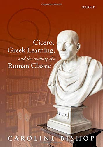 Book Cicero, Greek Learning, and the Making of a Roman Classic free