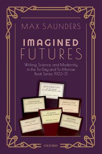 Book Imagined Futures: Writing, Science, and Modernity in the To-Day and To-Morrow Book Series, 1923-31 free