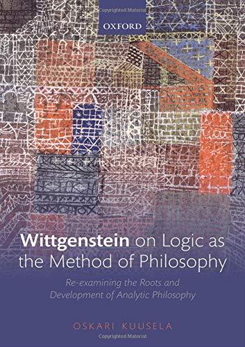 Book Wittgenstein on Logic as the Method of Philosophy: Re-examining the Roots and Development of Analytic Philosophy free