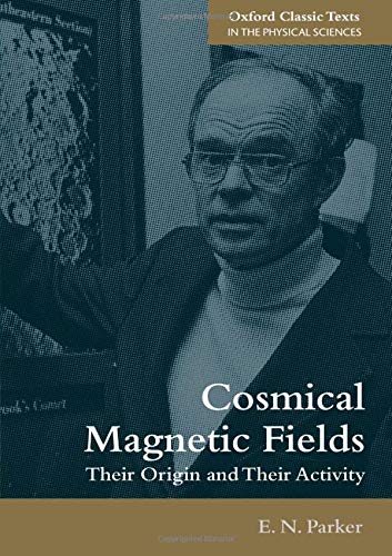 Book Cosmical Magnetic Fields: Their Origin and their Activity (Oxford Classic Texts in the Physical Sciences) free