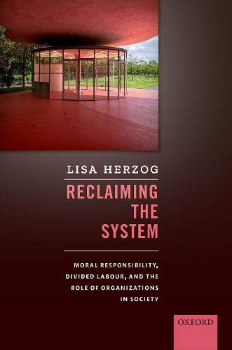 Book Reclaiming the System: Moral Responsibility, Divided Labour, and the Role of Organizations in Society free