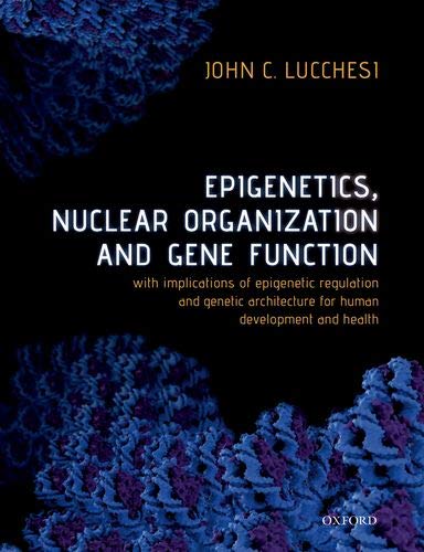 Book Epigenetics, Nuclear Organization & Gene Function: With implications of epigenetic regulation and genetic architecture for human development and health free