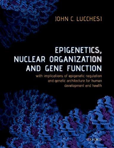 Book Epigenetics, Nuclear Organization & Gene Function: With implications of epigenetic regulation and genetic architecture for human development and health free