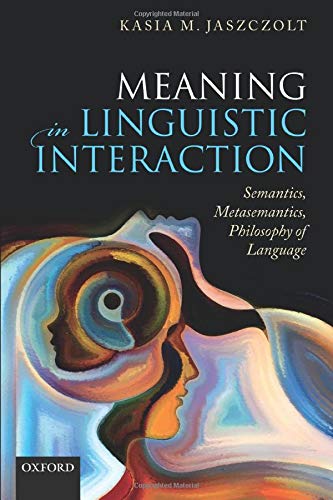 Book Meaning in Linguistic Interaction: Semantics, Metasemantics, Philosophy of Language free