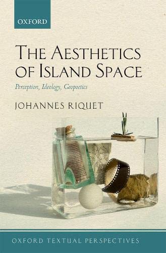 Book The Aesthetics of Island Space: Perception, Ideology, Geopoetics (Oxford Textual Perspectives) free