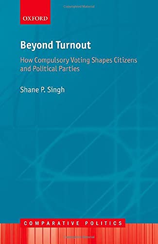 Book Beyond Turnout: How Compulsory Voting Shapes Citizens and Political Parties (Comparative Politics) free