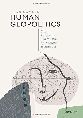 Book Human Geopolitics: States, Emigrants, and the Rise of Diaspora Institutions free