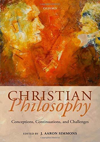 Book Christian Philosophy: Conceptions, Continuations, and Challenges free