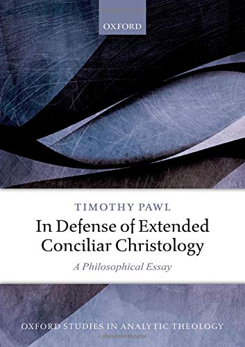 Book In Defense of Extended Conciliar Christology: A Philosophical Essay (Oxford Studies in Analytic Theology) free