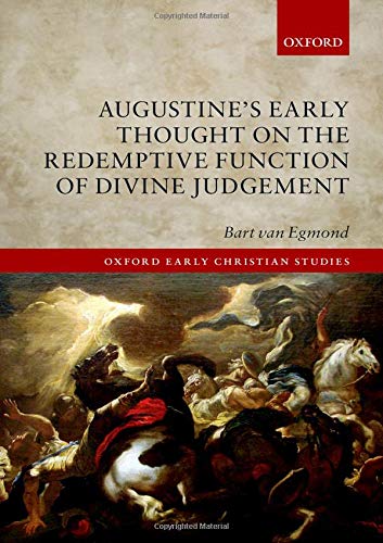 Book Augustine's Early Thought on the Redemptive Function of Divine Judgement (Oxford Early Christian Studies) free