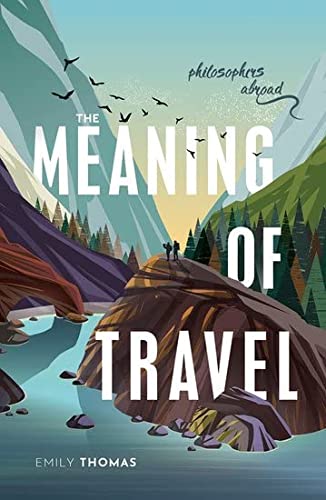 Book The Meaning of Travel: Philosophers Abroad free