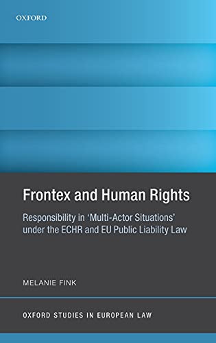 Book Frontex and Human Rights: Responsibility in 'Multi-Actor Situations' under the ECHR and EU Public Liability Law (Oxford Studies in European Law) free