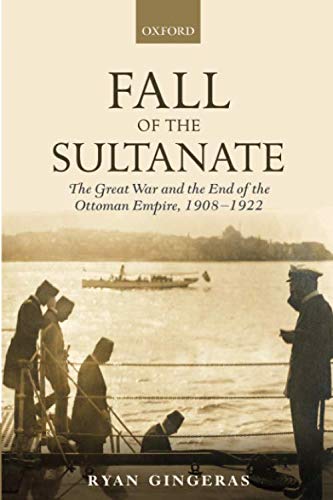 Book Fall of the Sultanate: The Great War and the End of the Ottoman Empire 1908-1922 (The Greater War) free