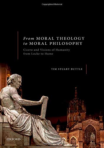 Book From Moral Theology to Moral Philosophy: Cicero and Visions of Humanity from Locke to Hume free