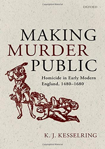 Book Making Murder Public: Homicide in Early Modern England, 1480-1680 free