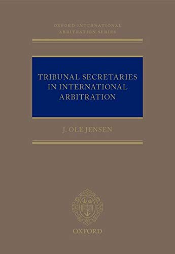 Book Tribunal Secretaries in International Arbitration (Oxford International Arbitration Series) free