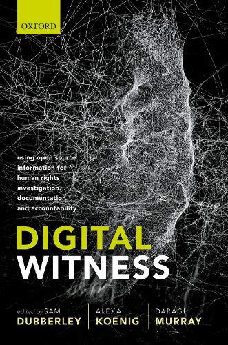Book Digital Witness: Using Open Source Information for Human Rights Investigation, Documentation, and Accountability free