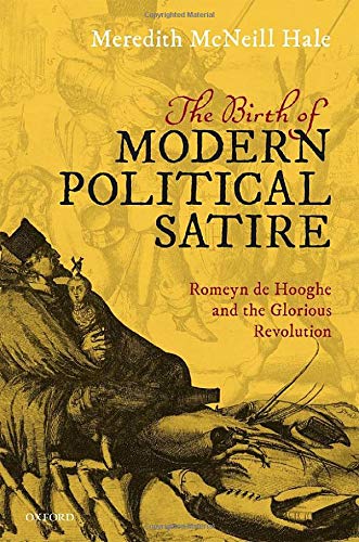Book The Birth of Modern Political Satire: Romeyn de Hooghe and the Glorious Revolution free