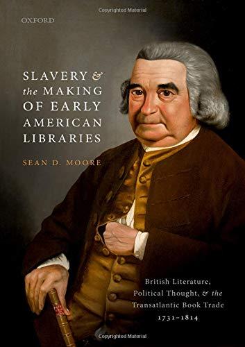Book Slavery and the Making of Early American Libraries: British Literature, Political Thought, and the Transatlantic Book Trade, 1731-1814 free